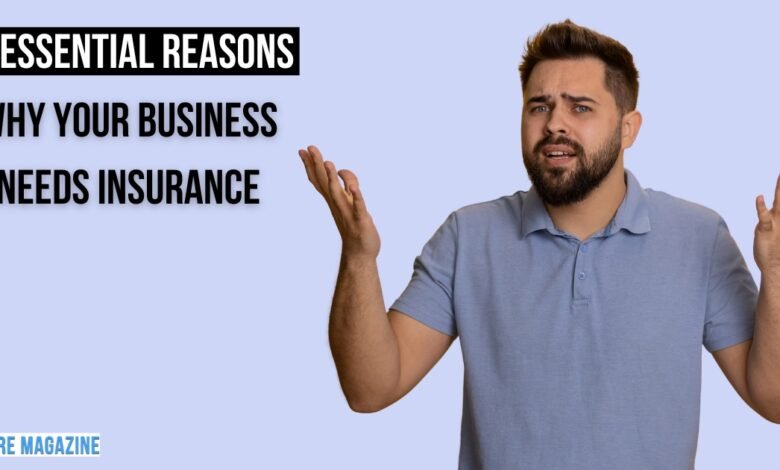 Essential Reasons Why Your Business Needs Insurance